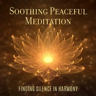 Soothing Peaceful Meditation: Finding Silence In Harmony by The Living Spa