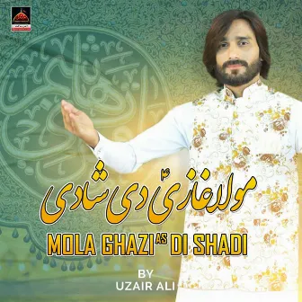 Mola Ghazi AS Di Shadi by Uzair Ali