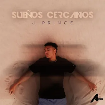 Sueños Cercanos by J Prince