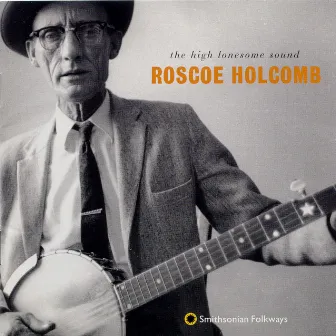 The High Lonesome Sound by Roscoe Holcomb