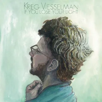 If You Lose Your Light by Kreg Viesselman