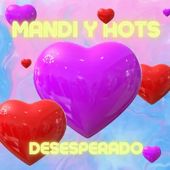 Desesperado by Mandi y Hots