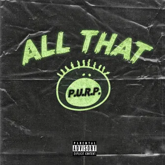 All That by P.U.R.P.