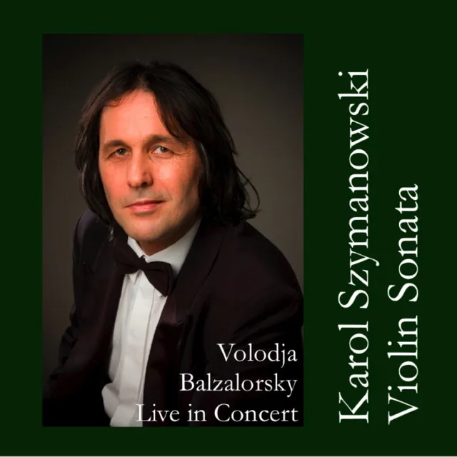 Volodja Balzalorsky Live in Concert: Karol Szymanowski Violin Sonata in D Minor - EP