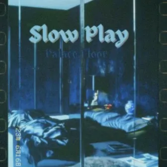 Slow Play by Palace Floor