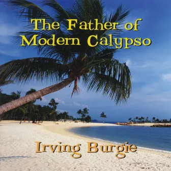 The Father of Modern Calypso by Irving Burgie