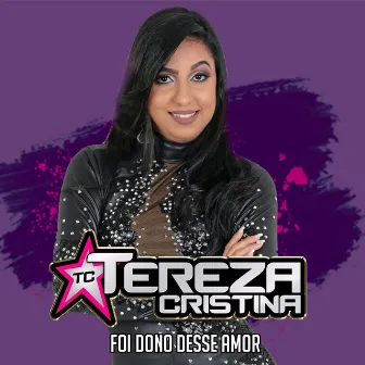 Foi Dono Desse Amor by Tereza Cristina