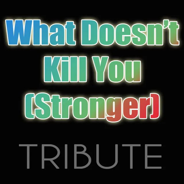 What Doesn't Kill You (Stronger)