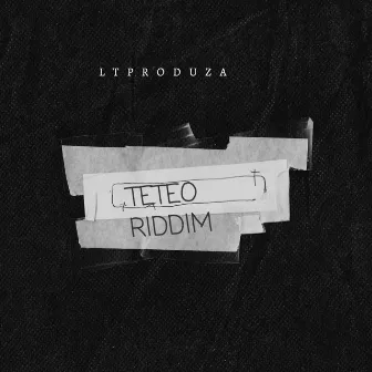 Teteo Riddim by LTProduza