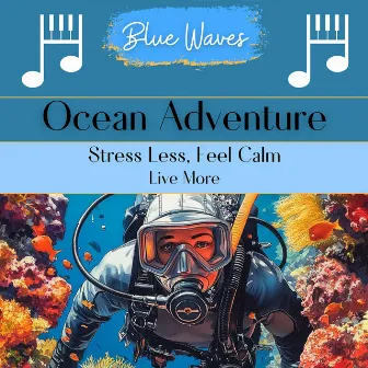 Ocean Adventure: Stress Less, Feel Calm, Live More by 