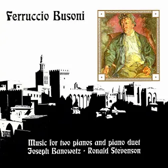 Busoni: Music for Two Pianos & Piano Duet by Ronald Stevenson