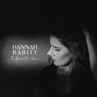 To Have You Near by Hannah Rarity