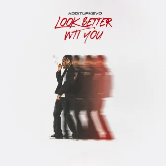 Look Better Wit You by ADDITUPKEVO