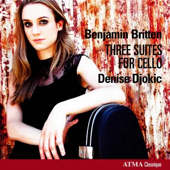 Britten, B.: Cello Suites Nos. 1-3 by Denise Djokic