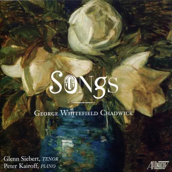 George Whitefield Chadwick: Songs by George Whitefield Chadwick