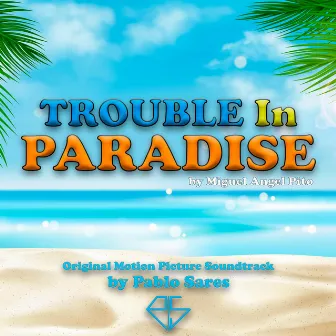 Trouble In Paradise (Original Motion Picture Soundtrack) by Pablo Sares