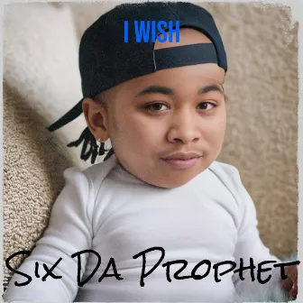 I Wish by Six Da Prophet