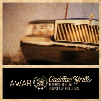 Cadillac Grills (feat. Troy Ave) by AWAR