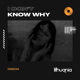 I Don't Know Why by DRØOM