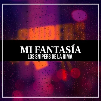 Mi Fantasía by Los Snipers De La Rima