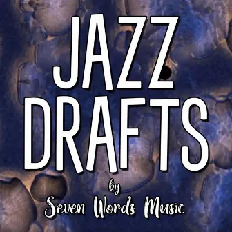 Jazz Drafts by Seven Words Music