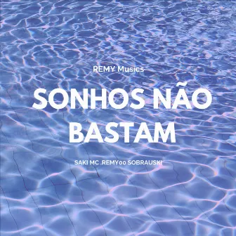 Sonhos Não Bastam by .REMY00