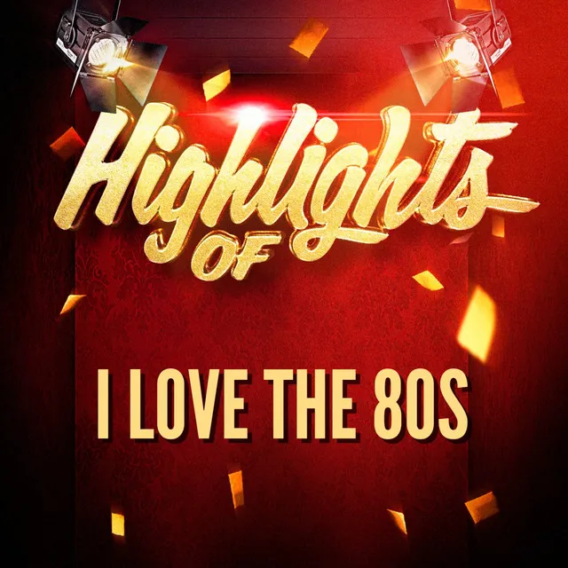 Highlights of I Love the 80S