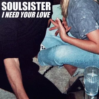 I Need Your Love by Soulsister