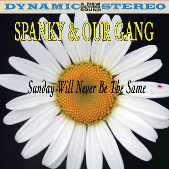 Sunday Will Never Be The Same by Spanky & Our Gang