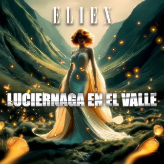 Luciernaga En El Valle by Eliex