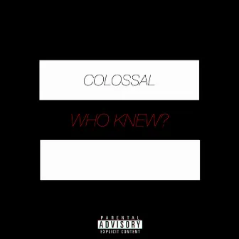 Who Knew? by Colossal