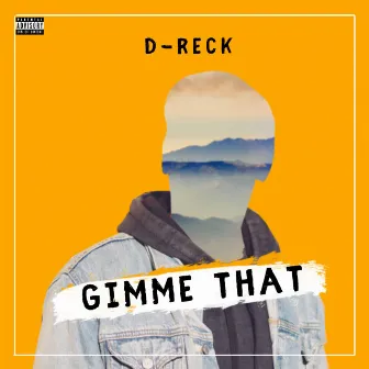 Gimme That by D-Reck