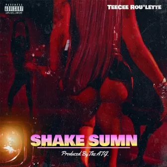 Shake Sumn by TeeCee Rou’Lette