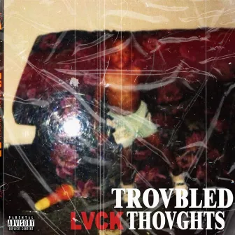 Trovbled Thovghts by LVCK