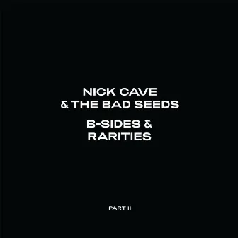 B-Sides & Rarities (Part II) by Nick Cave & The Bad Seeds