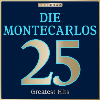 Masterpieces Presents Die Montecarlos: 25 Greatest Hits by Die Montecarlos