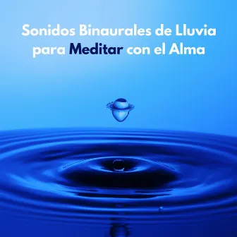 Sonidos Binaurales De Lluvia Para Meditar Con El Alma by Danny sonidos de lluvia