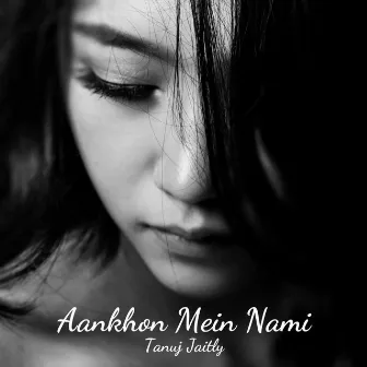 Aankhon Mein Nami by Tanuj Jaitly