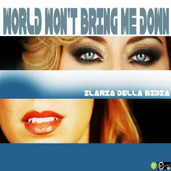 World Won't Bring Me Down (Progressive Version) by Ilaria Della Bidia