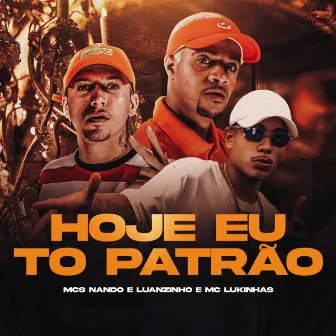 Hoje Eu Tô Patrão by Mc Lukinhas