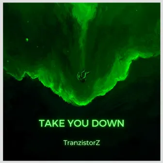 Take You Down by TranzistorZ