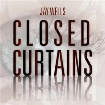 Closed Curtains by Jay Wells