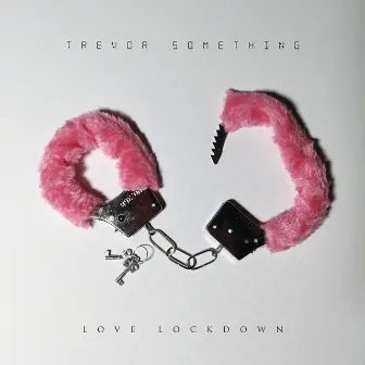 Love Lockdown by Trevor Something