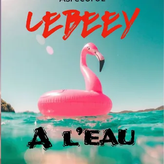 A l'eau by Lebeey