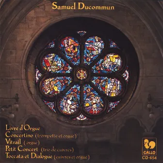 Samuel Ducommun: Livre d'Orgue, Concertino, Vitrail, Petit concert, Toccata et Dialogue by 