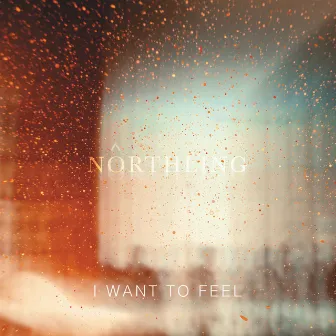 I Want To Feel by Northling