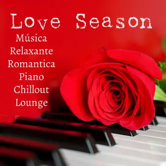 Love Season - Música Relaxante Romantica Piano Chillout Lounge para Reduzir a Ansiedade Melhorar a Concentração e Sonhos Lúcidos by Unknown Artist