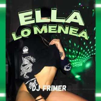 ELLA LO MENEA by Dj Frimer