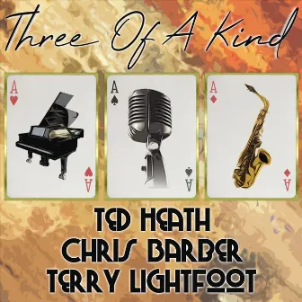 Three of a Kind: Ted Heath, Chris Barber, Terry Lightfoot by Terry Lightfoot