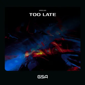 Too Late by SPECLEX